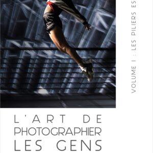 L'ART DE PHOTOGRAPHIER LES GENS - Volume I - Les Piliers Essentiels (E-Book)