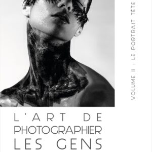 L'ART DE PHOTOGRAPHIER LES GENS - Volume II - Le Portrait Tête Et Épaules (E-Book)